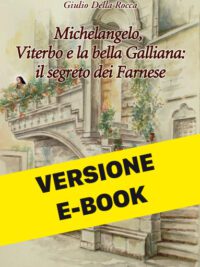 versione epub - Michelangelo, Viterbo e la bella Galliana: il segreto dei Farnese – Giulio Della Rocca